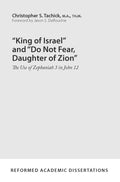 9781629954110-“King-of-Israel”-and-“Do-Not-Fear-Daughter-of-Zion”-The-Use-of-Zephaniah-3-in-John-12-Christopher-S-Tachick