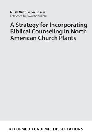 9781629954646-A-Strategy-for-Incorporating-Biblical-Counseling-in-North-American-Church-Plants-Rush-Witt