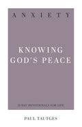 Anxiety: Knowing God's Peace | Paul Tautges | 9781629956220