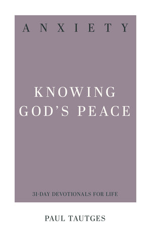 Anxiety: Knowing God's Peace | Paul Tautges | 9781629956220