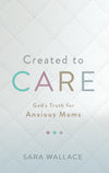 9781629956428-Created-to-Care-God-s-Truth-for-Anxious-Moms-Sara-Wallace