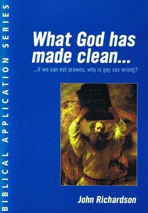 9781873166291-What God has made clean: If We Can Eat Prawns, Why Is Gay Sex Wrong-Richardson, John