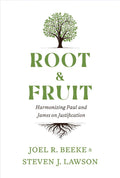 Root and Fruit: Harmonizing Paul and James on Justification by Beeke, Joel and Lawson, Steven (rootandfruit) Reformers Bookshop