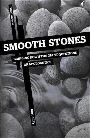 9781936760206-Smooth Stones: Bringing Down the Giant Questions of Apologetics-Coffey, Joe