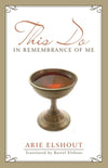 This Do in Remembrance of Me by Elshout, Arie (9781601780805) Reformers Bookshop