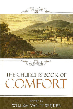 The Church's Book of Comfort by Van't Spijker, Willem (9781601780560) Reformers Bookshop