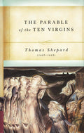Parable of theTen Virgins by Shepard, Thomas (9791877611161) Reformers Bookshop