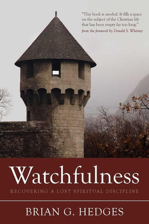 Watchfulness: Recovering a Lost Spiritual Discipline | Hedges | 9781601785947