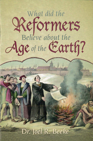 What did the Reformers Believe about the Age of the Earth? by Beeke, Joel R. (9781600929922) Reformers Bookshop