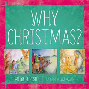 Why Christmas? by Barbara Reaoch with illustrations by Carol McCarty from Reformers.